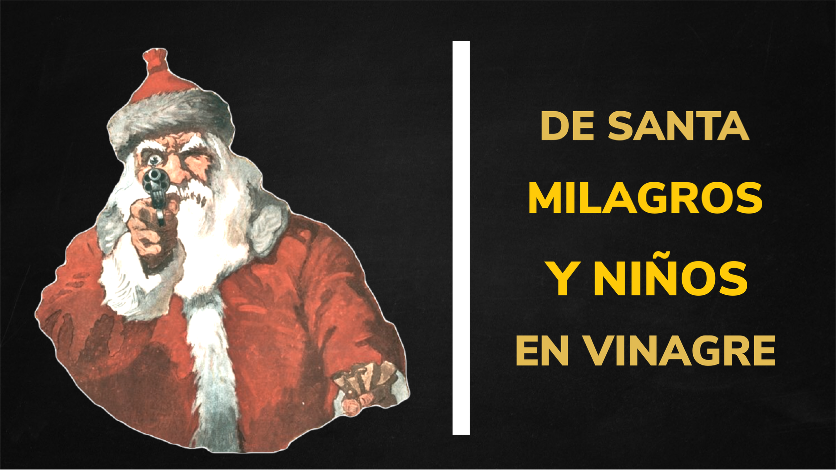 Santa, milagros y niños en vinagre. Mitología Navideña.